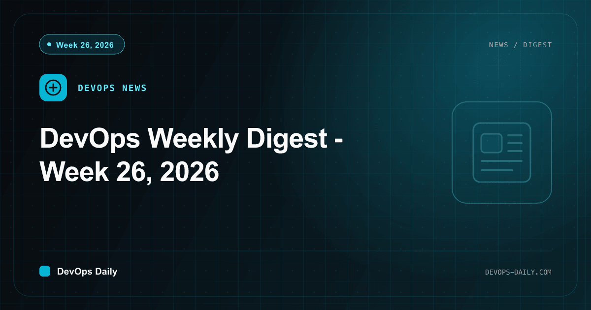 DevOps Weekly Digest - Week 26, 2026